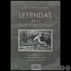 LEYENDAS DE LA GUERRA DEL CHACO - Autor: JOSÉ LUIS MARTÍNEZ PELÁEZ - Año 2019